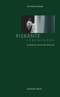 Cover image for Riskante Lebensnahe: Die Szenische Existenz Des Menschen