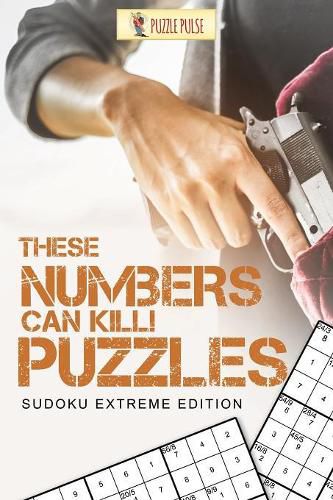 Cover image for These Numbers Can Kill! Puzzles: Sudoku Extreme Edition