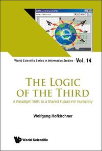 Cover image for Logic Of The Third, The: A Paradigm Shift To A Shared Future For Humanity