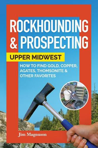 Cover image for Rockhounding & Prospecting: Upper Midwest: How to Find Gold, Copper, Agates, Thomsonite & Other Favorites