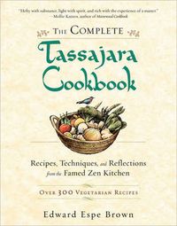 Cover image for The Complete Tassajara Cookbook: Recipes, Techniques, and Reflections from the Famed Zen Kitchen