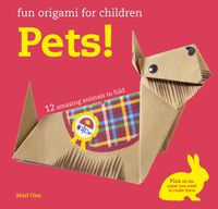 Cover image for Fun Origami for Children: Pets!: 12 Amazing Animals to Fold