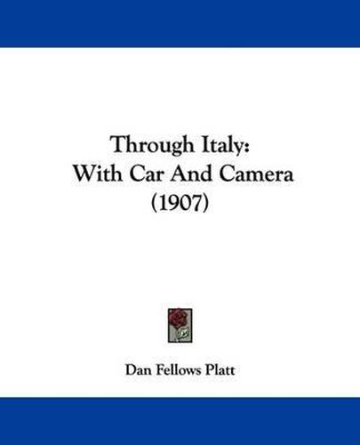 Cover image for Through Italy: With Car and Camera (1907)