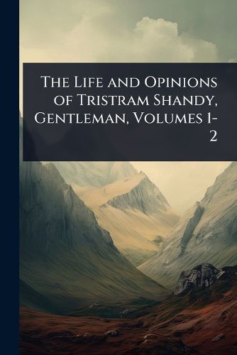 Cover image for The Life and Opinions of Tristram Shandy, Gentleman, Volumes 1-2