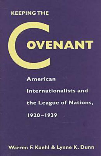 Cover image for Keeping the Covenant: American Internationalists and the League of Nations, 1920-1939