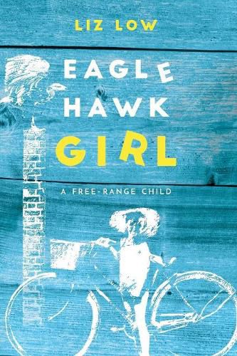 Cover image for Eagle Hawk Girl: A Free-Range Child