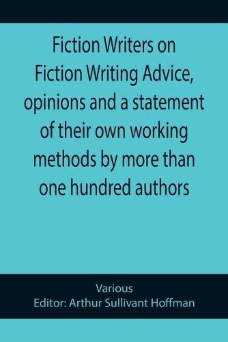 Cover image for Fiction Writers on Fiction Writing Advice, opinions and a statement of their own working methods by more than one hundred authors