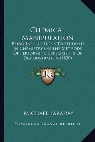 Chemical Manipulation: Being Instructions to Students in Chemistry on the Methods of Performing Experiments of Demonstration (1830)