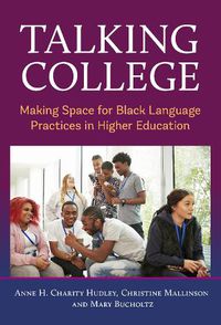 Cover image for Talking College: Making Space for Black Language Practices in Higher Education