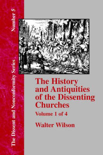 History & Antiquities of the Dissenting Churches - Vol. 1