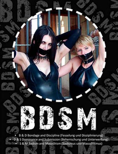 Cover image for Bdsm: Fesselung und Disziplinierung, Beherrschung und Unterwerfung, Sadismus und Masochismus