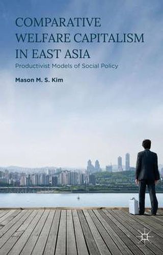 Cover image for Comparative Welfare Capitalism in East Asia: Productivist Models of Social Policy