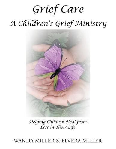 Cover image for Grief Care: A Children's Grief Ministry: Helping Children Heal from Loss in Their Life