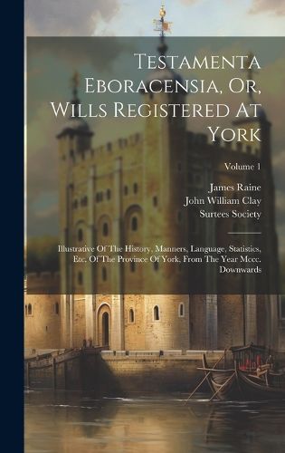 Cover image for Testamenta Eboracensia, Or, Wills Registered At York