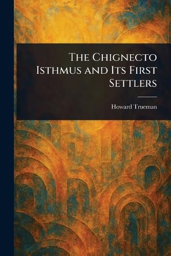 Cover image for The Chignecto Isthmus and Its First Settlers