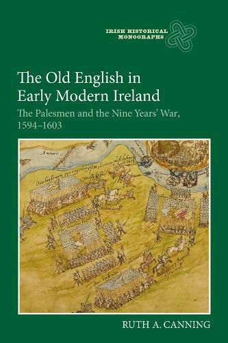 Cover image for The Old English in Early Modern Ireland: The Palesmen and the Nine Years' War, 1594-1603