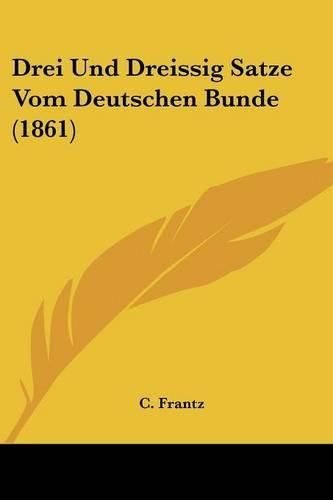 Cover image for Drei Und Dreissig Satze Vom Deutschen Bunde (1861)