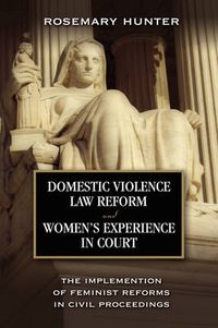 Cover image for Domestic Violence Law Reform and Women's Experience in Court: The Implementation of Feminist Reforms in Civil Proceedings