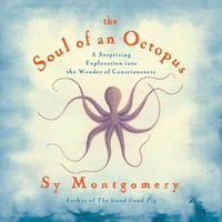 Cover image for The Soul of an Octopus Lib/E: A Surprising Exploration Into the Wonder of Consciousness