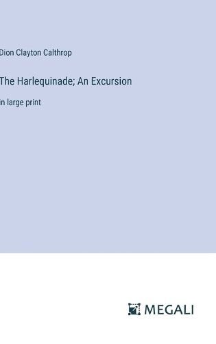 The Harlequinade; An Excursion