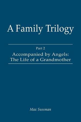 Cover image for A Family Trilogy: Part 2: Accompanied by Angels: The Life of a Grandmother