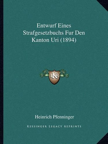 Cover image for Entwurf Eines Strafgesetzbuchs Fur Den Kanton Uri (1894)