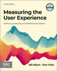 Cover image for Measuring the User Experience: Collecting, Analyzing, and Presenting UX Metrics