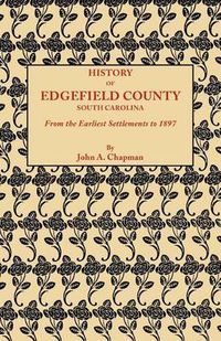 Cover image for History of Edgefield County South Carolina, from the Earliest Settlements to 1897