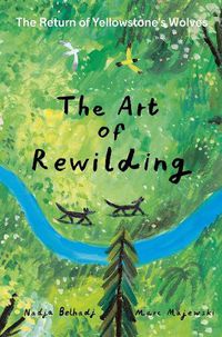 Cover image for The Art of Rewilding: The Return of Yellowstone's Wolves