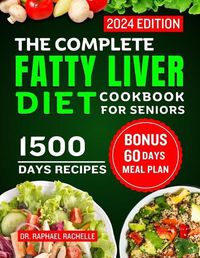 Cover image for The Complete Fatty Liver Diet Cookbook for Seniors 2024