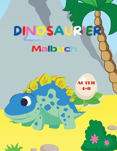 Dinosaurier-Malbuch: Fantastisches Dinosaurier-Malbuch fur Jungen und Madchen Erstaunliche jurassische prahistorische Tiere Mein erstes Dino-Malbuch