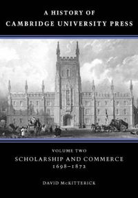 Cover image for A History of Cambridge University Press: Volume 2, Scholarship and Commerce, 1698-1872