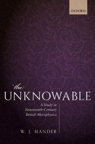 Cover image for The Unknowable: A Study in Nineteenth-Century British Metaphysics