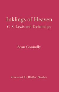 Cover image for Inklings of Heaven: Examining Eschatology and Related Imagery in the Writings of C. S. Lewis