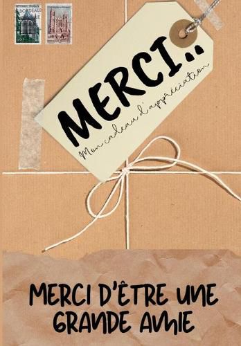 Merci D'etre Un Grand Amie: Mon cadeau d'appreciation: Livre-cadeau en couleurs Questions guidees 6,61 x 9,61 pouces