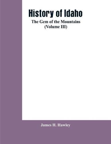 Cover image for History of Idaho: the gem of the mountains (Volume III)