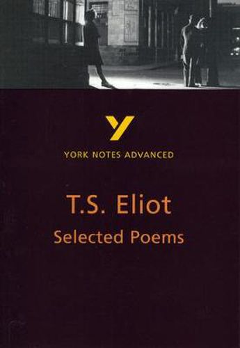 Cover image for Selected Poems of T S Eliot: York Notes Advanced: everything you need to catch up, study and prepare for 2021 assessments and 2022 exams