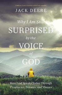 Cover image for Why I Am Still Surprised by the Voice of God: How God Speaks Today through Prophecies, Dreams, and Visions