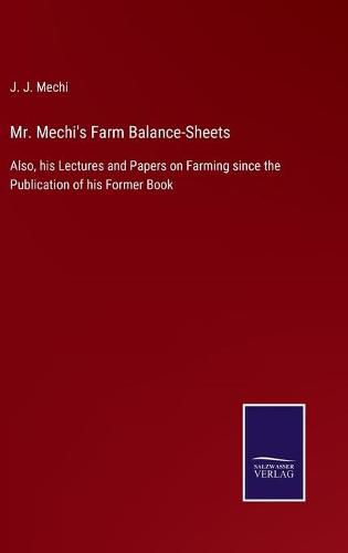 Cover image for Mr. Mechi's Farm Balance-Sheets: Also, his Lectures and Papers on Farming since the Publication of his Former Book