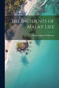 Cover image for The Incidents of Malay Life