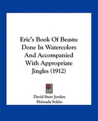 Cover image for Eric's Book of Beasts: Done in Watercolors and Accompanied with Appropriate Jingles (1912)