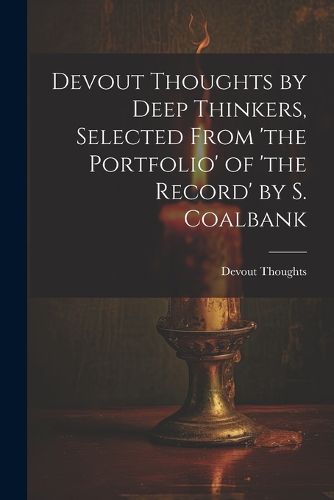 Cover image for Devout Thoughts by Deep Thinkers, Selected From 'the Portfolio' of 'the Record' by S. Coalbank