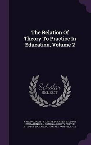 The Relation of Theory to Practice in Education, Volume 2