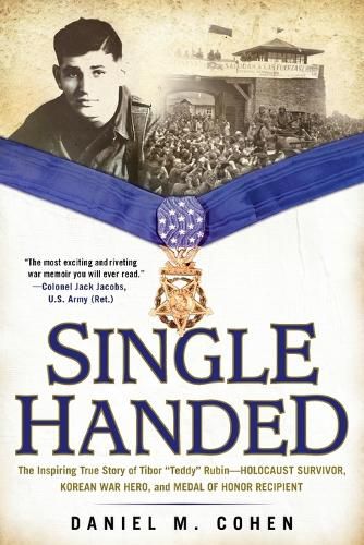 Cover image for Single Handed: The Inspiring True Story of Tibor  Teddy  Rubin--Holocaust Survivor, Korean War Hero, and Medal of Honor Recipient