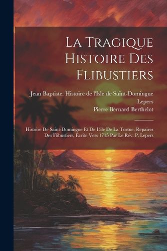 Cover image for La Tragique Histoire Des Flibustiers