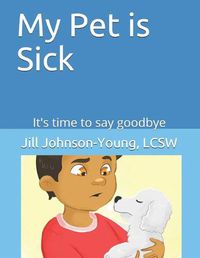 Cover image for My Pet is Sick: It's time to say goodbye