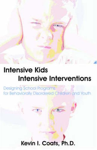 Cover image for Intensive Kids - Intensive Interventions: Designing School Programs for Behaviorally Disordered Children and Youth