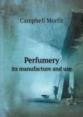 Cover image for Perfumery its manufacture and use