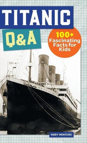 Cover image for Titanic Q&A: 100+ Fascinating Facts for Kids