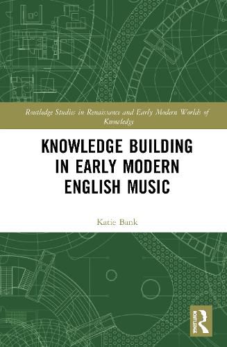 Cover image for Knowledge Building in Early Modern English Music